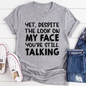 Graphic T-Shirts Despite The Look On My Face You're Still Talking Tee